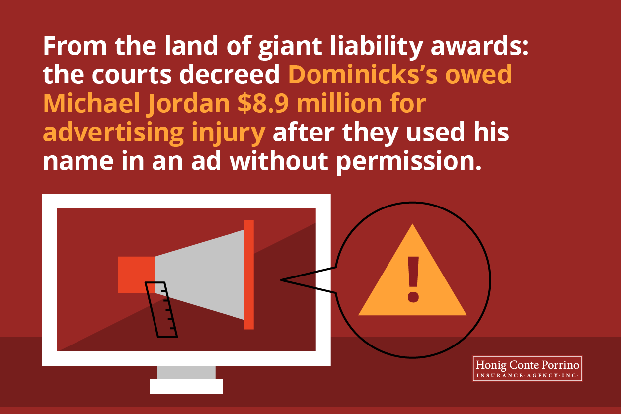 From the land of giant liability awards: the courts decreed Dominick’s owed Michael Jordan $8.9 million for advertising injury after they used his name in an ad without permission.