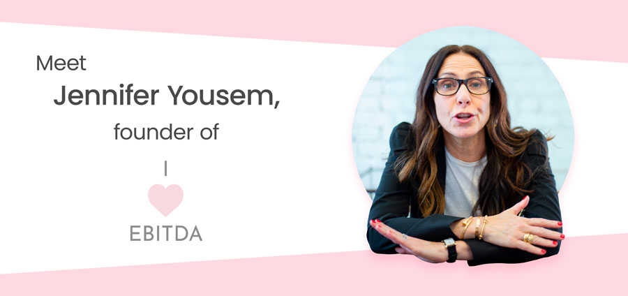 Meet Jennifer Yousem, Founder at I Heart EBITDA